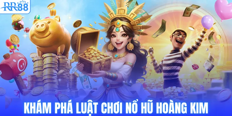 Khám phá luật chơi nổ hũ Hoàng Kim
