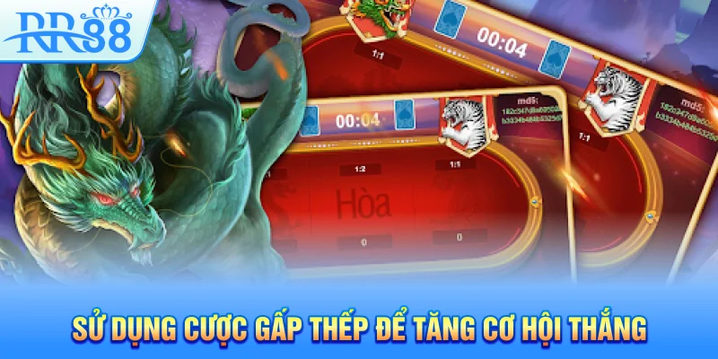 Sử dụng cược gấp thếp để tăng cơ hội thắng
