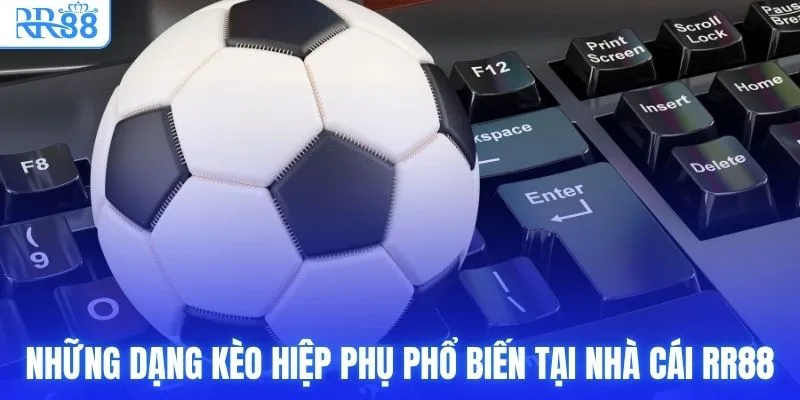 Kèo Hiệp Phụ Là Gì? Các Dạng Cược Phổ Biến Tại RR88 3 Những dạng kèo hiệp phụ phổ biến tại nhà cái RR88