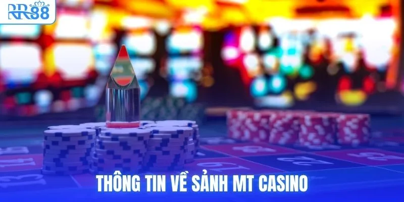 Thông tin về sảnh MT Casino
